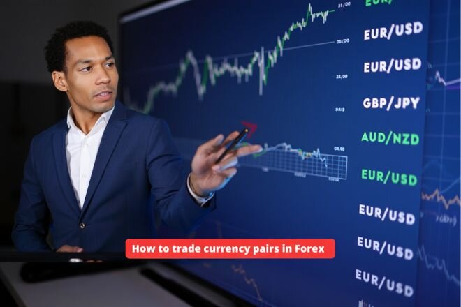 How to trade currency pairs in Forex