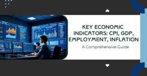 Key Economic Indicators: CPI, GDP, Employment, Inflation – A Comprehensive Guide